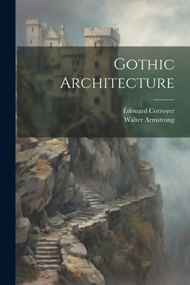 Gothic Architecture by Armstrong, Walter