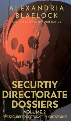 Security Directorate Dossiers: Volume 2 by Blaelock, Alexandria