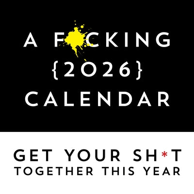 A F*cking 2026 Wall Calendar: Get Your Sh*t Together This Year - Includes Stickers! by Sourcebooks
