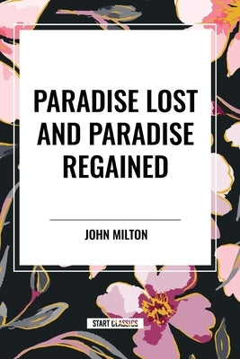 Paradise Lost and Paradise Regained by Milton, John