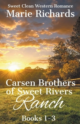 Carsen Brothers of Sweet Rivers Ranch Books 1-3 by Richards, Marie
