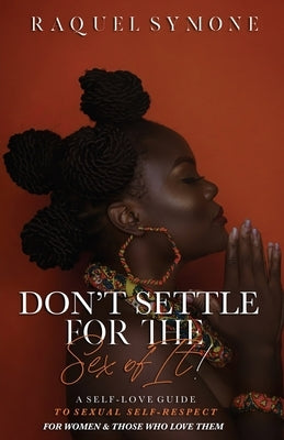 Don't Settle for the Sex of It! by Symone, Raquel