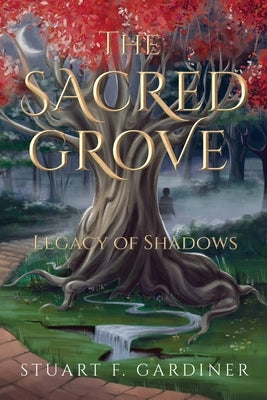 The Sacred Grove: Legacy of Shadows by Gardiner, Stuart F.