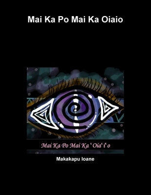 Mai Ka Po Mai Ka ʻOiaʻiʻo by Ioane, Makakapu