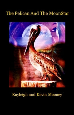 The Pelican and The MoonStar by Mooney, Kevin M.