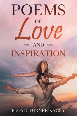 Poems of Love and Inspiration by Turner Kacey, Floyd