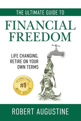 The Ultimate Guide to Financial Freedom by Augustine, Robert C.