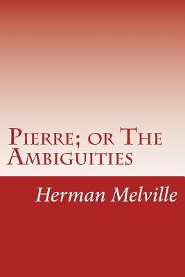 Pierre; or The Ambiguities by Melville, Herman