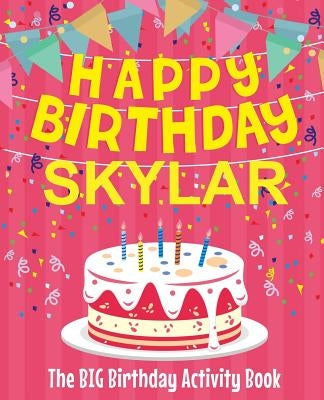 Happy Birthday Skylar - The Big Birthday Activity Book: (Personalized Children's Activity Book) by Birthdaydr