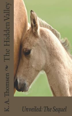 The Hidden Valley Unveiled: The Sequel by Thomsen, K. a.