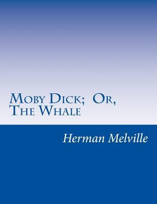 Moby Dick; Or, the Whale by Melville, Herman