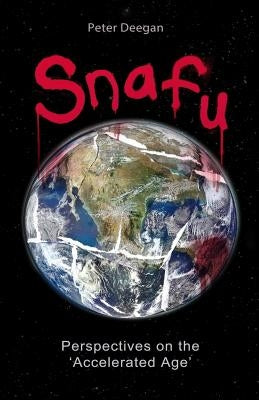 Snafu: Perspectives on the 'Accelerated Age' by Deegan, Peter