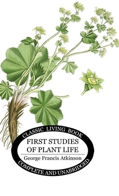 First Studies of Plant Life by Atkinson, George Francis