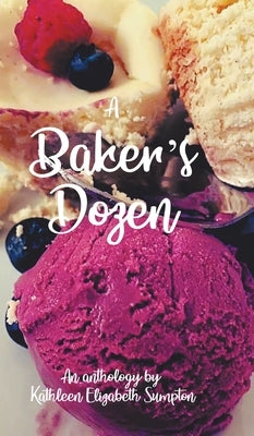 A Baker's Dozen: A Poetry Anthology by Sumpton, Kathleen Elizabeth