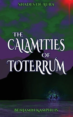 The Calamities of Toterrum by Kamphuis, Benjamin