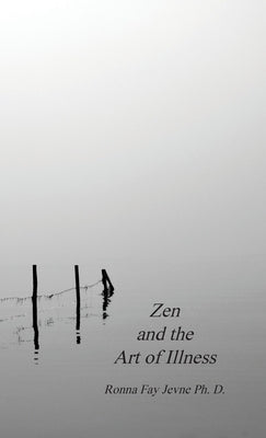 Zen and the Art of Illness by Jevne Ph. D., Ronna Fay