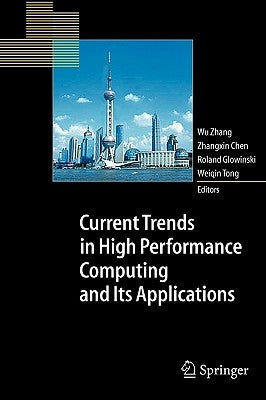 Current Trends in High Performance Computing and Its Applications: Proceedings of the International Conference on High Performance Computing and Appli by Zhang, Wu