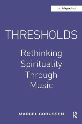 Thresholds: Rethinking Spirituality Through Music by Cobussen, Marcel