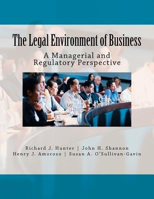 The Legal Environment of Business: A Managerial and Regulatory Perspective by Shannon, John H.