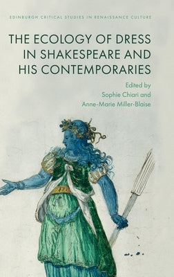 The Ecology of Dress in Shakespeare and His Contemporaries by Chiari, Sophie