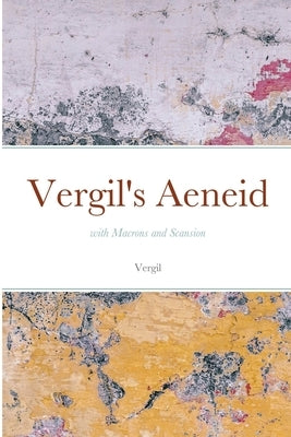 Vergil's Aeneid: with Macrons and Scansion by Vergil