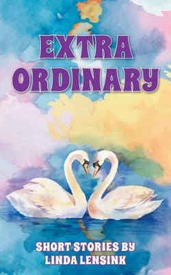 Extra Ordinary by Lensink, Linda