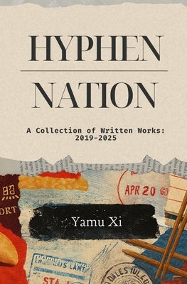 Hyphen-Nation: A Collection of Written Works: 2019-2025 by Sun, Stephanie