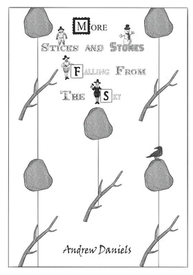 More Sticks and Stones Falling From the Sky by Daniels, Andrew