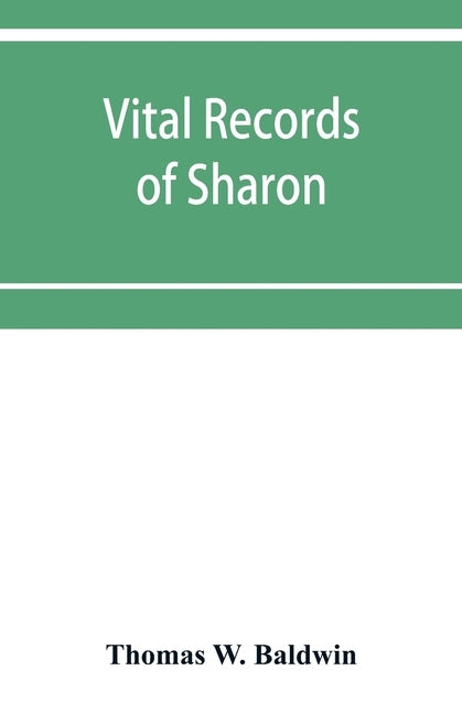 Vital records of Sharon, Massachusetts, to the year 1850 by W. Baldwin, Thomas