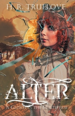 Alter: A Glitch in the Multiverse by Truelove, H. R.