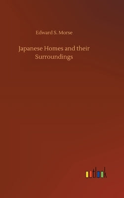Japanese Homes and their Surroundings by Morse, Edward S.