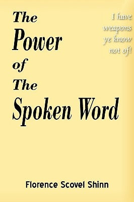 The Power of the Spoken Word by Shinn, Florence Scovel