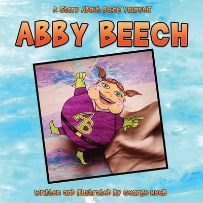 Abby Beech: A Story About Being Yourself by Neeb, George