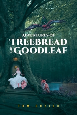 Adventures of Treebread and Goodleaf by Dozier, Tom