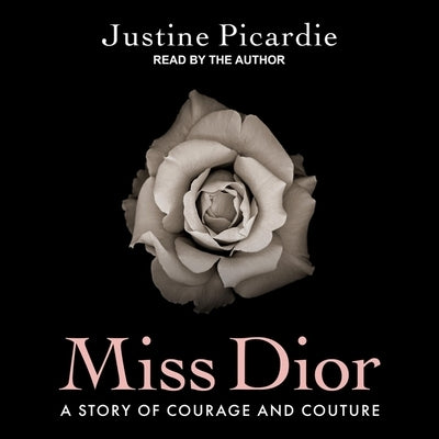 Miss Dior: A Story of Courage and Couture by Picardie, Justine