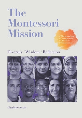 The Montessori Mission: Diversity - Wisdom - Reflection by Awdry, Charlotte A.