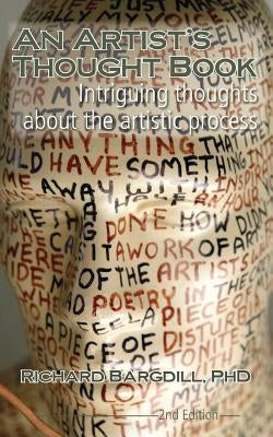 An Artist's Thought Book: Intriguing Thoughts about the Artistic Process by Richard Bargdill (Second Edition) by Bargdill, Richard