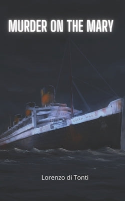 Murder on the Mary: A fictional recounting of the Final Voyage of the RMS Queen Mary by Tonti, Lorenzo Di