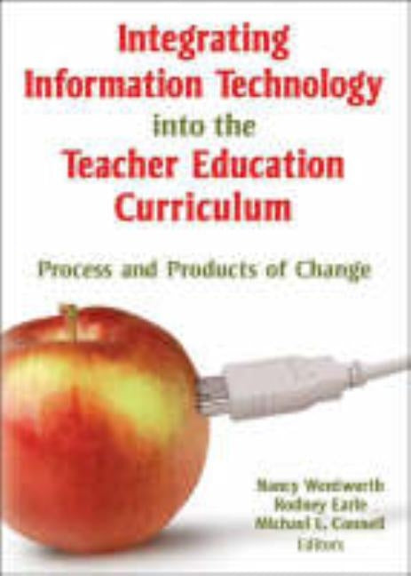 Integrating Information Technology Into the Teacher Education Curriculum: Process and Products of Change by Wentworth, Nancy