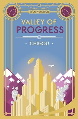 Chigou: Valley of Progress, Book 1 by Sheldon, Cory