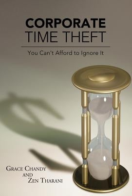 Corporate Time Theft: You Can't Afford to Ignore It by Chandy, Grace