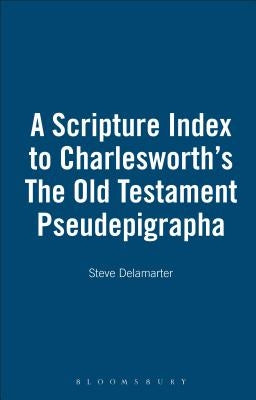 A Scripture Index to Charlesworth's The Old Testament Pseudepigrapha by Delamarter, Steve