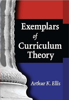 Exemplars of Curriculum Theory by Ellis, Arthur K.