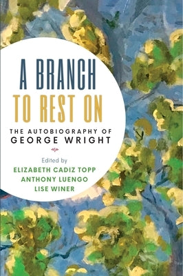 A Branch to Rest on: The Autobiography of George Wright by Topp, Elizabeth Cadiz