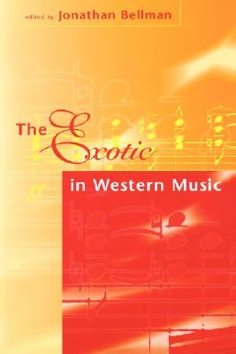 The Exotic in Western Music by Bellman, Jonathan