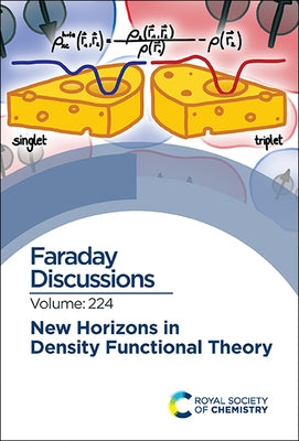 New Horizons in Density Functional Theory: Faraday Discussion 224 by Royal Society of Chemistry