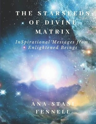 The Starseeds of Divine Matrix: InSpirational Messages from Enlightened Beings by Paterson, Erika