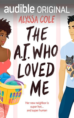 The A.I. Who Loved Me by Cole, Alyssa