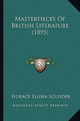 Masterpieces Of British Literature (1895) by Scudder, Horace Elisha
