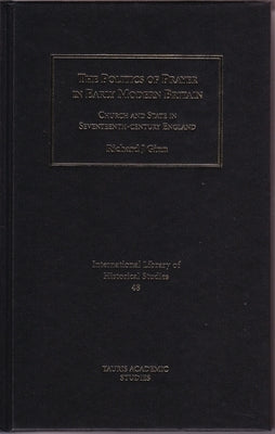 The Politics of Prayer in Early Modern Britain: Church and State in Seventeenth-Century England by Ginn, Richard J.